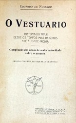 O VESTUÁRIO. História do traje desde os tempos mais remotos até á Idade-Média. Compilação das obras dde maior autoridade sobre o assunto. Ornado com mais de duzentas gravuras.